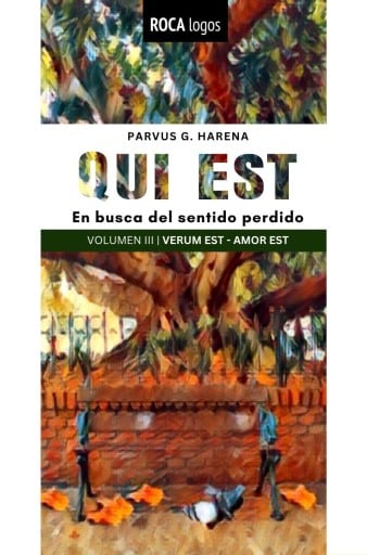 Qui est: En busca del sentido perdido (VOL. 3: VERUM EST | AMOR EST)