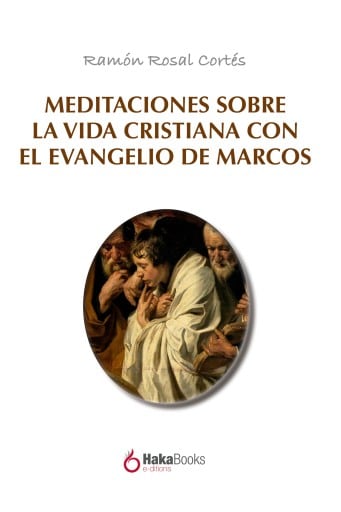Meditaciones sobre la vida cristiana con el evangelio de Marcos