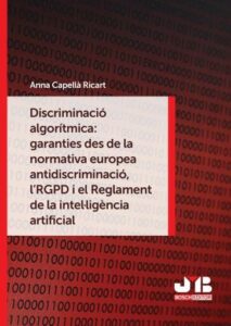Publication 14 Discriminació algorítmica: garanties des de la normativa europea antidiscriminació, l´RGPD i el Reglament de la intel·ligència artificial