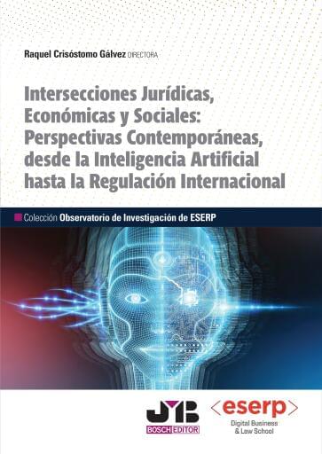 Intersecciones Jurídicas, Económicas y Sociales: Perspectivas contemporáneas, desde la Inteligencia Artificial hasta la regulación internacional