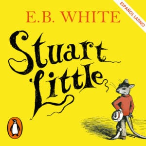 Stuart Little (Latino) (Colección Alfaguara Clásicos)