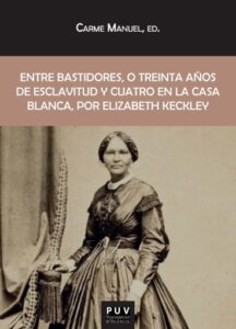 Publication 21 Entre bastidores, o treinta años de esclavitud y cuatro en la Casa Blanca, por Elizabeth Keckley
