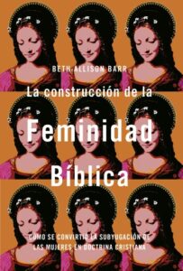 Publication 14 La construcción de la feminidad bíblica: Cómo se convirtió la subyugación de las mujeres en doctrina cristiana