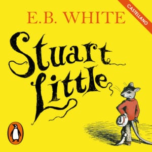 Stuart Little (Castellano) (Colección Alfaguara Clásicos)