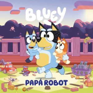 Bluey. Un cuento 9 - Papá robot