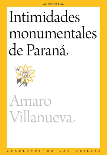 Intimidades monumentales de Paraná (crónicas seleccionadas)
