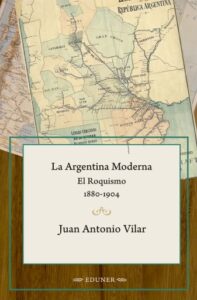 La Argentina Moderna. El Roquismo. 1880-1904