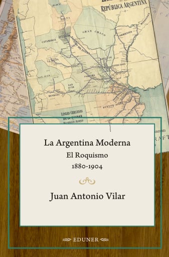 La Argentina Moderna. El Roquismo. 1880-1904