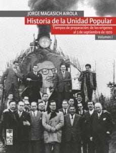 Historia de la Unidad Popular - Volumen I: Tiempos de preparación: de los orígenes al 3 de septiembre de 1970