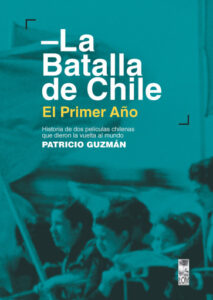 Publication 6 La Batalla de Chile. El primer año: Historia de dos películas chilenas que dieron la vuelta al mundo