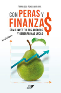 Con Peras y Finanzas: Cómo invertir tus ahorros y generar más lucas