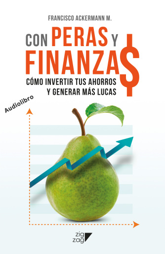 Con Peras y Finanzas: Cómo invertir tus ahorros y generar más lucas