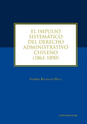 El impulso sistemático del derecho administrativo chileno: 1861-1890