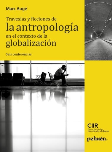 Travesías y ficciones de la antropología en el contexto de la globalización. Seis conferencias