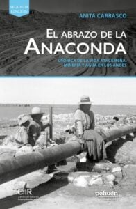 El abrazo de la anaconda. Crónica de la vida atacameña, minería y agua en los andes.