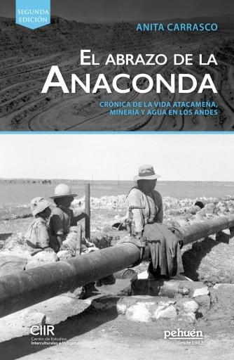 El abrazo de la anaconda. Crónica de la vida atacameña, minería y agua en los andes.