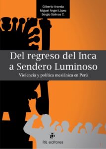 Del regreso del inca a Sendero Luminoso. Violencia y política mesiánica en Perú