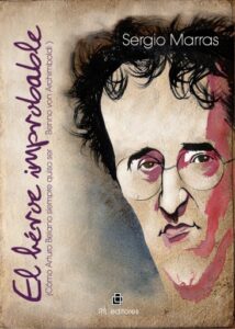 El héroe improbable (cómo Arturo Belano siempre quiso ser Benno von Archimboldi)