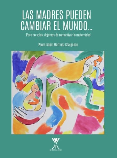 Las madres pueden cambiar el mundo... pero no solas: dejemos de romantizar la maternidad