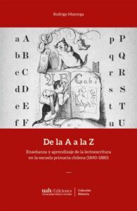 Publication 2 De la A a la Z: Enseñanza y aprendizaje de la lectoescritura en la escuela primaria chilena (1840-1880)