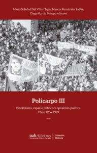 Publication 3 Policarpo III: Catolicismo, espacio público y oposición política. Chile 1986-1989