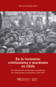 Publication 8 En la tormenta: cristianismo y marxismo en Chile: De la Revolución en Libertad a la fundación de Cristianos por el Socialismo, 1964-1971