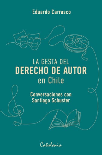 La gesta del derecho de autor en Chile: Convesaciones con Santiago Schuster