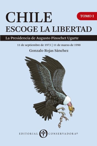 Chile Escoge la Libertad, Tomo I: La Presidencia de Augusto Pinochet Ugarte (1973-1990)
