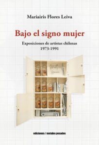 Publication 9 Bajo el signo mujer: Exposiciones de artistas chilenas 1973-1991