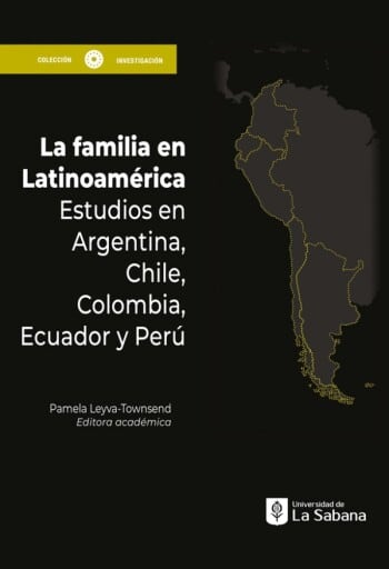La familia en Latinoamérica. Estudios en Argentina, Chile, Colombia, Ecuadory Y perú