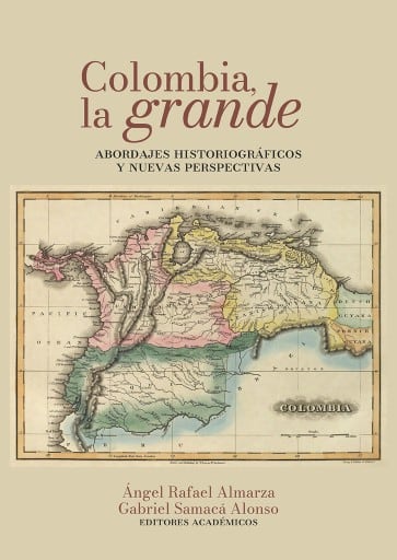 Colombia, la grande. Abordajes historiográficos y nuevas perspectivas