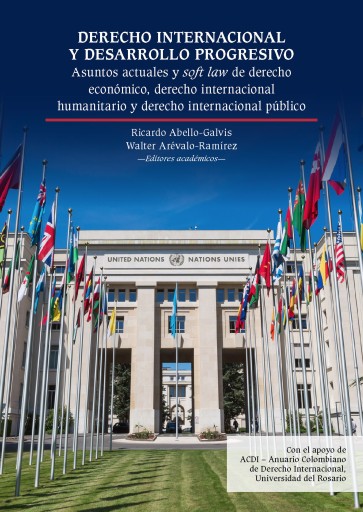 Derecho internacional y desarrollo progresivo. Asuntos actuales y soft law de derecho económico, derecho internacional humanitario y derecho internacional público