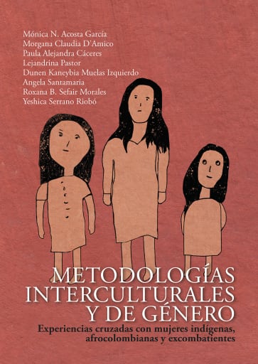 Metodologías interculturales y de género. experiencias cruzadas con mujeres indígenas, afrocolombianas y excombatientes