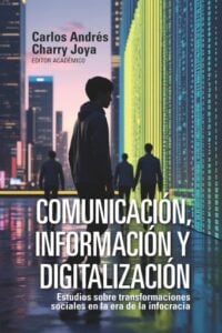 Comunicación, información y digitalización. Estudios sobre transformaciones sociales en la era de la infocracia