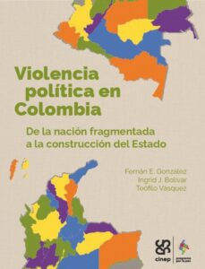 Violencia política en Colombia. De la nación fragmentada a la construcción del Estado