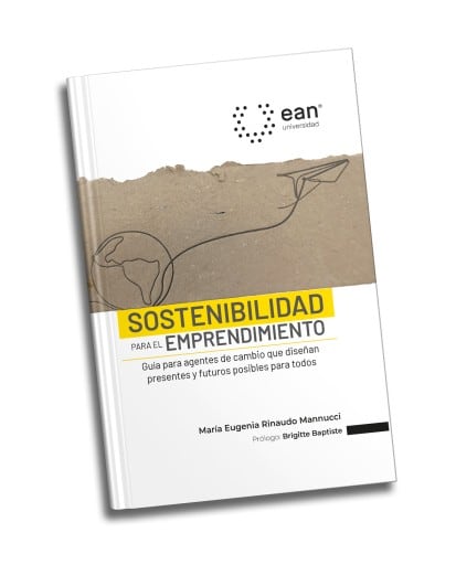 Sostenibilidad para el emprendimiento. Guía para agentes de cambio que diseñan presentes y futuros posibles para todos