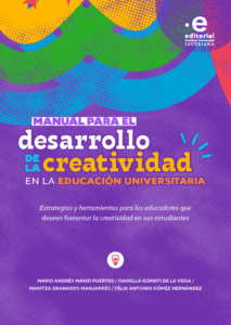 Manual para el desarrollo de la creatividad en la educación universitaria. Estrategias y herramientas para los educadores que deseen fomentar la creatividad en sus estudiantes