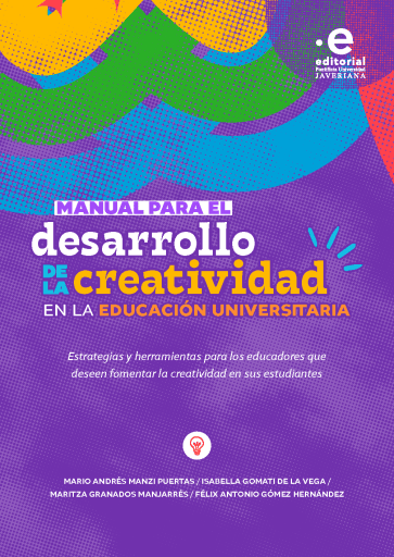 Manual para el desarrollo de la creatividad en la educación universitaria. Estrategias y herramientas para los educadores que deseen fomentar la creatividad en sus estudiantes