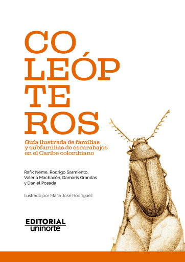 Coleópteros: guía ilustrada de familias y subfamilias de escarabajos en el Caribe colombiano.