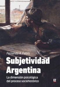 Publication 1 SUBJETIVIDAD ARGENTINA: LA DIMENSION PSICOLOGICA DEL PROCESO SOCIOHISTORICO