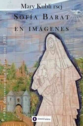Sofía Barat en imágenes. 1925 - Centenario de la Canonización - 2025