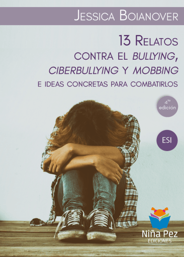 13 relatos contra el bullying, ciberbullying y mobbing e ideas concretas para combatirlos