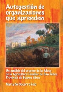 Autogestión de las organizaciones que aprenden. Un análisis del proceso de la Mesa de la Agricultura Familiar de San Pedro, Provincia de Buenos Aires