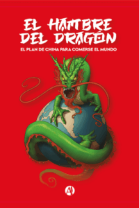 Publication 17 El hambre del dragón. El plan de China para comerse al mundo