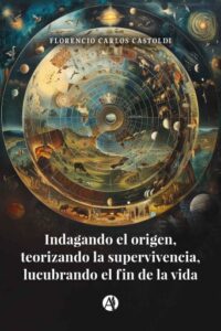 Publication 1 Indagando el origen, teorizando la supervivencia, lucubrando el fin de la vida