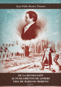 Publication 21 De la Revolución al fusilamiento de Liniers. Vida de Mariano Moreno.Tomo II