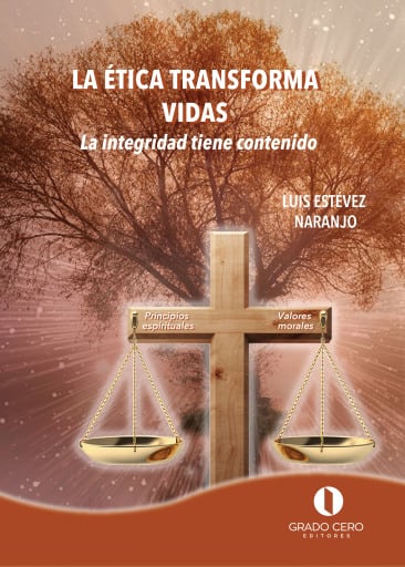La Ética transforma vidas. La integridad tiene contenido