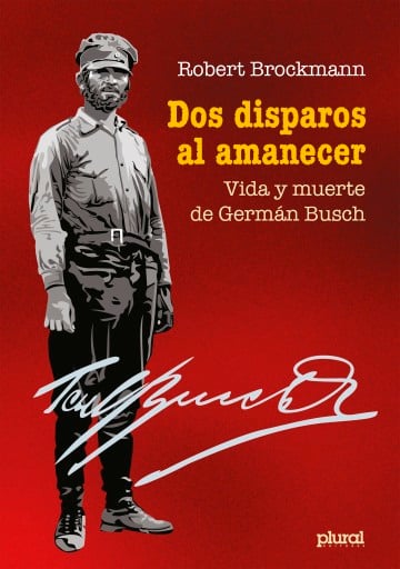 Dos disparos al amanecer: Vida y muerte de Germán Busch
