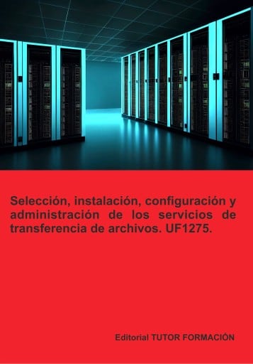 Selección, instalación, configuración y administración de los servidores de transferencia de archivos. UF1275.