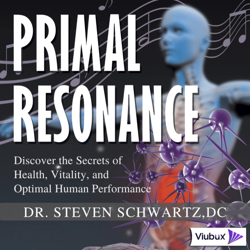 Primal Resonance: Discover the secrets of Health, Vitality, and Optimal Human Performance | Dr. Steven Schwartz | Audiobook